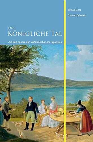 Roland Götz - Das Königliche Tal: Auf den Spuren der Wittelsbacher am Tegernsee - Preis vom 15.10.2026 23:06:25 h