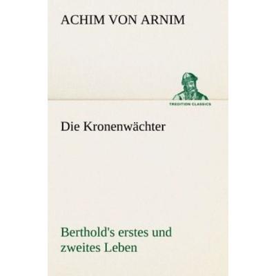 Die Kronenwächter, Taschenbuch von Achim Arnim, Tredition, 978-3-8424-0287-4