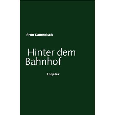 Hinter dem Bahnhof, Gebundene Ausgabe von Arno Camenisch, Urs Engeler, 978-3-906050-02-7