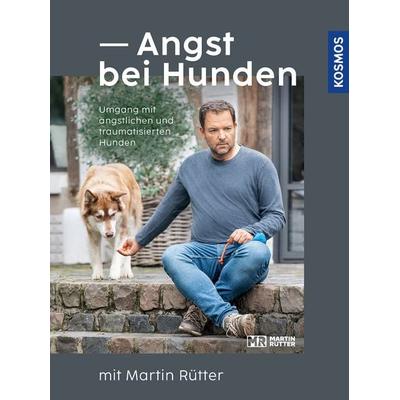 Angst bei Hunden - mit Martin Rütter, Gebundene Ausgabe von Martin Rütter,Andrea Buisman, Kosmos, 978-3-440-17455-5