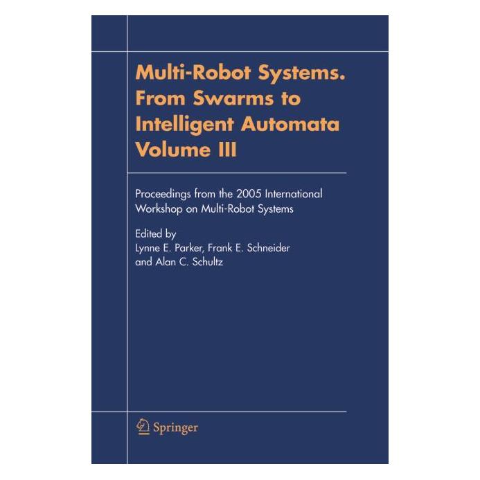 Springer Multi-Robot Systems. From Swarms to Intelligent Automata, Volume III (Englisch, Softcover, Alan C. Schultz, Frank E. Schneider, Lynne E. Parker) (55378181)