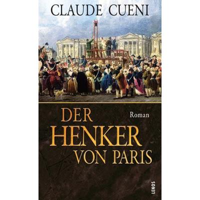 Der Henker von Paris, Taschenbuch von Claude Cueni, Lenos Verlag, 978-3-85787-820-6