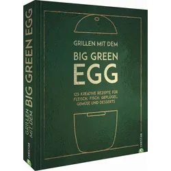 Big Green Egg Kochbuch Grillen mit dem Big Green Egg