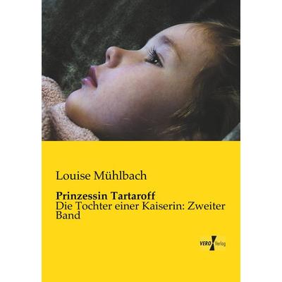 Prinzessin Tartaroff, Taschenbuch von Louise Mühlbach, BoD - Books on Demand, 978-3-95738-222-1