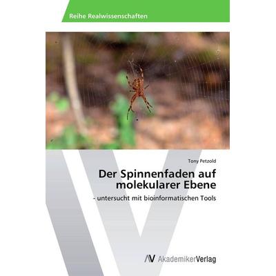 Der Spinnenfaden auf molekularer Ebene, Taschenbuch von Tony Petzold, AV Akademikerverlag, 978-3-639-63223-1