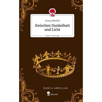 Zwischen Dunkelheit und Licht. Life is a Story - story.one, Gebundene Ausgabe von Dunya Abdullah, Storylution, 978-3-7115-3210-7