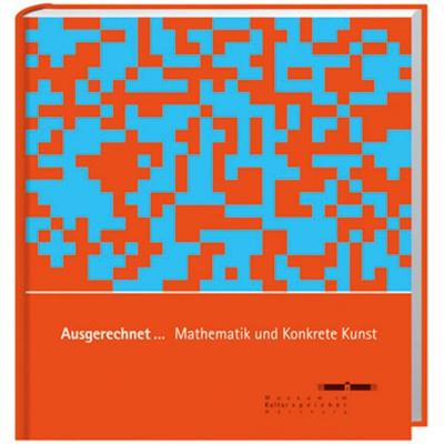 Ausgerechnet... Mathematik und Konkrete Kunst, Gebundene Ausgabe von , Spurbuchverlag, 978-3-88778-316-7