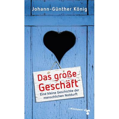 Das große Geschäft, Taschenbuch von Johann-Günther König, Zu Klampen Verlag, 978-3-86674-824-8