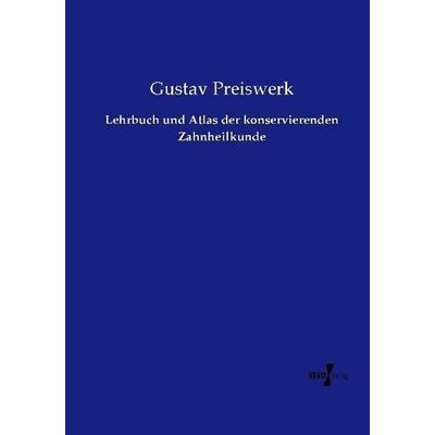 Lehrbuch und Atlas der konservierenden Zahnheilkunde, Taschenbuch von Gustav Preiswerk, Vero Verlag, 978-3-7372-0486-6