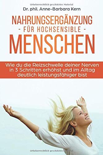 Kern, Dr. phil. Anne-Barbara - Nahrungsergänzung für hochsensible Menschen: Wie du die Reizschwelle deiner Nerven in 3 Schritten erhöhst und im Alltag deutlich leistungsfähiger bist - Preis vom 09.10.2026 07:28:09 h