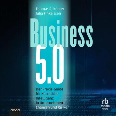 Business 5.0 - Julia Finkeissen,Thomas R. Köhler, Audio, 9783987854262