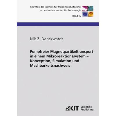 Pumpfreier Magnetpartikeltransport in einem Mikroreaktionssystem : Konzeption, Simulation und Machbarkeitsnachweis, Taschenbuch von Nils Z.