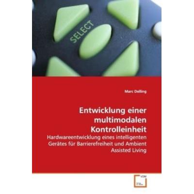 Delling, M: Entwicklung einer multimodalen Kontrolleinheit, Taschenbuch von Marc Delling, VDM, 978-3-639-11359-4