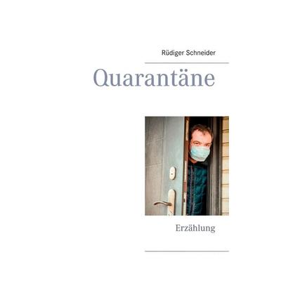 Quarantäne, Taschenbuch von Rüdiger Schneider, BoD – Books on Demand, 978-3-7526-7039-4