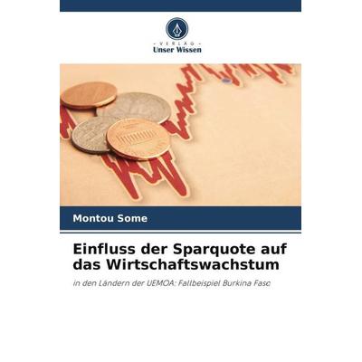 Einfluss der Sparquote auf das Wirtschaftswachstum, Taschenbuch von Montou Somé, Verlag Unser Wissen, 978-620-6-00127-0