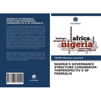 Nigeria's Governance Structure Conundrum: Theperspectiv E Of Federalis, Taschenbuch von TAIWO Olawoye Lawrence, Verlag Unser Wissen, 978-620-3-81452-1