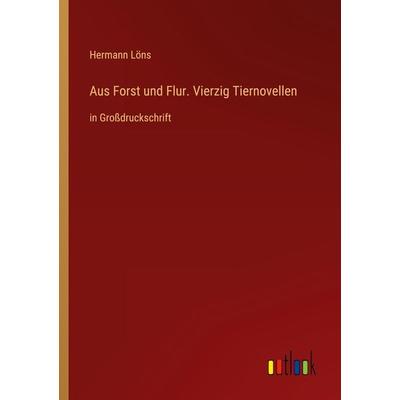 Aus Forst und Flur. Vierzig Tiernovellen, Taschenbuch von Hermann Löns, Outlook, 978-3-368-47498-0