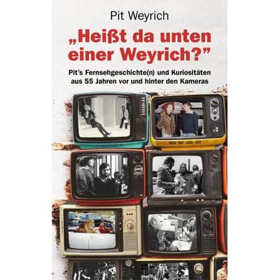 Heißt da unten einer Weyrich?, Taschenbuch von Pit Weyrich, Hypertension Music, 978-3-9814740-7-7