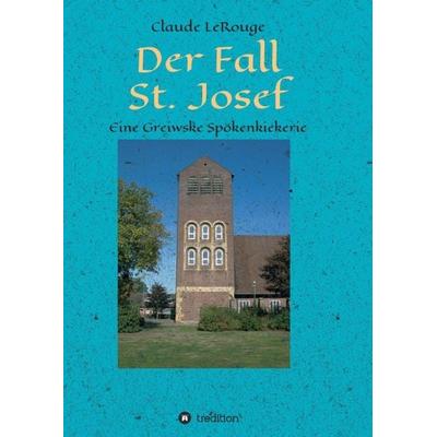 Der Fall St. Josef, Taschenbuch von Claude LeRouge, Tredition, 978-3-7482-0416-9