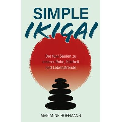 Simple Ikigai, Gebundene Ausgabe von Marianne Hoffmann, Verlagshaus Stopfer, 978-3-690-92090-2