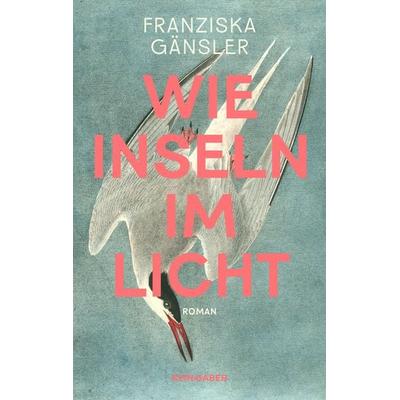 Wie Inseln im Licht, Gebundene Ausgabe von Franziska Gänsler, Kein & Aber, 978-3-0369-5034-1