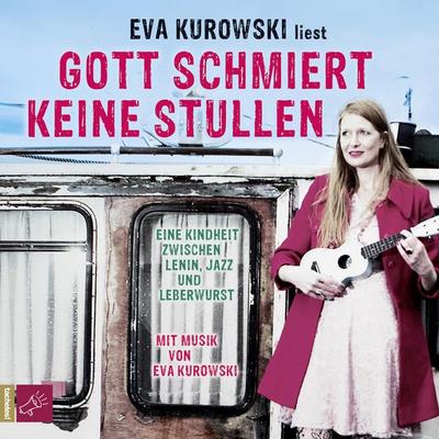 Gott schmiert keine Stullen - Eva Kurowski, Audio, 9783864842702