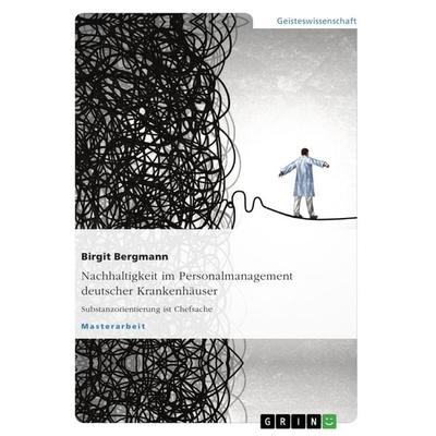 Nachhaltigkeit im Personalmanagement deutscher Krankenhäuser, Taschenbuch von Andrea Hahn,Birgit Bergmann, GRIN, 978-3-656-54461-6