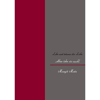 Lebe und träume die Liebe, Taschenbuch von Margit Matz, BoD – Books on Demand, 978-3-8370-0591-2