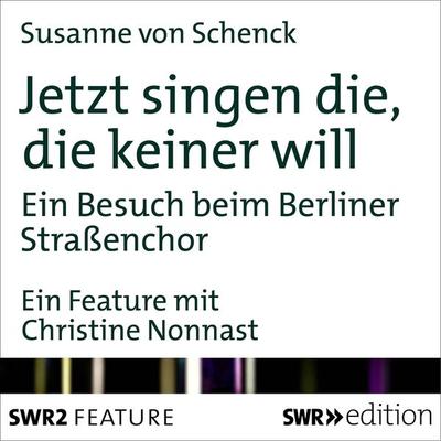 Jetzt singen die, die keiner will - Susanne Schenck, Audio, 9783933668004