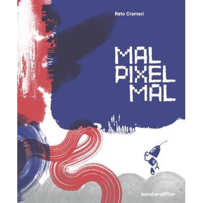 MAL PIXEL MAL, Gebundene Ausgabe von Reto Crameri, Kunstanstifter GmbH & Co. KG, 978-3-948743-53-6