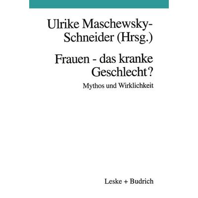 Frauen — das kranke Geschlecht? Mythos und Wirklichkeit, Taschenbuch von Ulrike Maschewsky-Schneider, VS Verlag für Sozialwissenschaften,