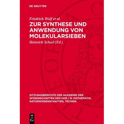 Zur Synthese und Anwendung von Molekularsieben, Gebundene Ausgabe von Friedrich Wolf et al., De Gruyter, 978-3-11-270148-5