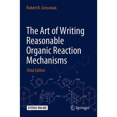 The Art of Writing Reasonable Organic Reaction Mechanisms, Taschenbuch von Robert B. Grossman, Springer, 978-3-030-28735-1