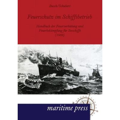Feuerschutz im Schiffsbetrieb, Taschenbuch von Busch,Frank Schubert, Maritimepress, 978-3-95427-023-1