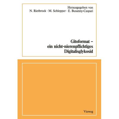 Gitoformat — ein nicht-nierenpflichtiges Digitalisglykosid, Taschenbuch von , Vieweg & Teubner, 978-3-663-01933-6