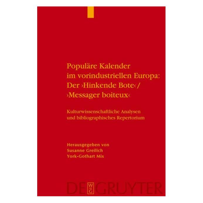 De Gruyter Populäre Kalender im vorindustriellen Europa: Der 'Hinkende Bote'/'Messager boiteux' (Deutsch, Susanne Greilich, York-Gothart Mix) (7745707)