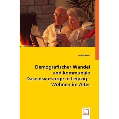 Wolf, I: Demografischer Wandel und kommunale Daseinsvorsorge, Taschenbuch von Isabel Wolf, VDM, 978-3-639-01862-2