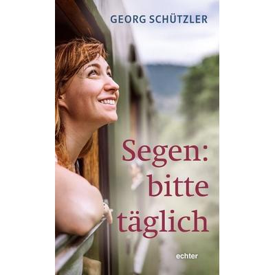 Segen: bitte täglich, Taschenbuch von Georg Schützler, Echter, 978-3-429-06707-6