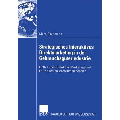 Strategisches Interaktives Direktmarketing in der Gebrauchsgüterindustrie, Taschenbuch von Marc Oschmann, Deutscher Universitätsverlag,