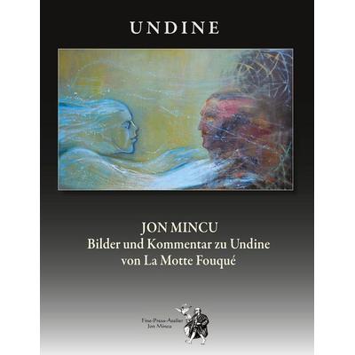 Bilder und Kommentar zu Undine von La Motte Fouqué, Taschenbuch von Jon Mincu, Fine-Press-Atelier, 978-3-00-073048-1