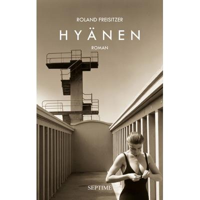 Hyänen, Gebundene Ausgabe von Roland Freisitzer, Septime Verlag, 978-3-99120-057-4