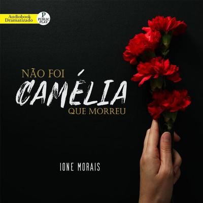 Não Foi Camélia Que Morreu - Ione Morais, Audio, 9786560930148