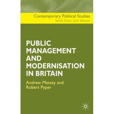 The Public Management and Modernisation in Britain, Gebundene Ausgabe von A. Massey,Robert Pyper, Macmillan Education Elt, 978-0-333-73919-8