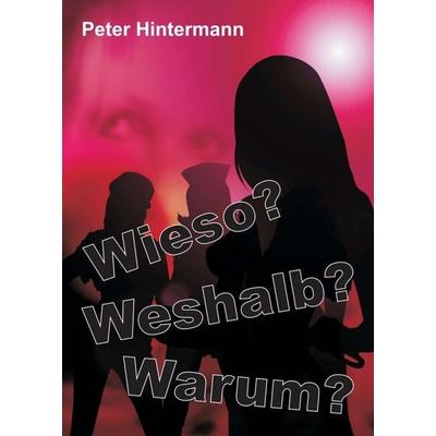 Wieso? - Warum? - Weshalb?, Taschenbuch von Peter Hintermann, Tredition, 978-3-7469-5890-3