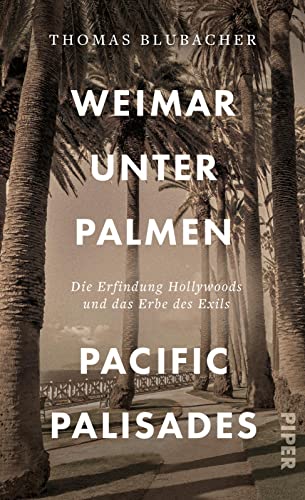Thomas Blubacher - Weimar unter Palmen – Pacific Palisades: Die Erfindung Hollywoods und das Erbe des Exils - Preis vom 30.09.2026 22:30:23 h