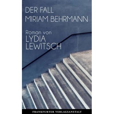 Der Fall Miriam Behrmann, Gebundene Ausgabe von Lydia Lewitsch, Frankfurter Verlagsanstalt