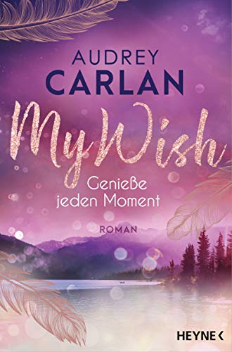 Audrey Carlan - My Wish - Genieße jeden Moment: Roman (Die Wish-Reihe, Band 3) - Preis vom 09.10.2026 07:28:09 h