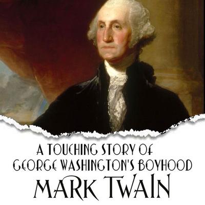 A Touching Story of George Washington's Boyhood - Mark Twain, Audio, 4099995359374