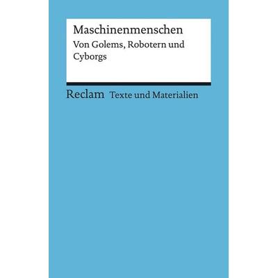 Maschinenmenschen. Von Golems, Robotern und Cyborgs, Taschenbuch von , Reclam, Philipp, 978-3-15-015080-1