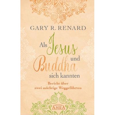 Als Jesus und Buddha sich kannten, Gebundene Ausgabe von Gary R. Renard, Amra Verlag, 978-3-95447-246-8